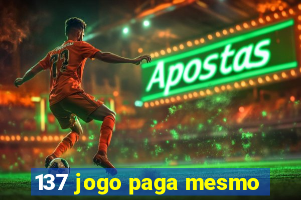 137 jogo paga mesmo